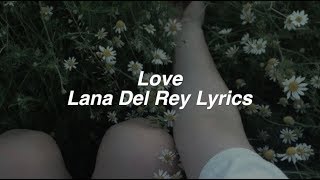 Love  Lana Del Rey Lyrics [upl. by Wertheimer]