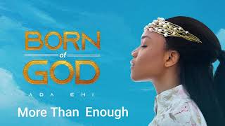 Ada Ehi  More Than Enough  BORN OF GOD [upl. by Moises]